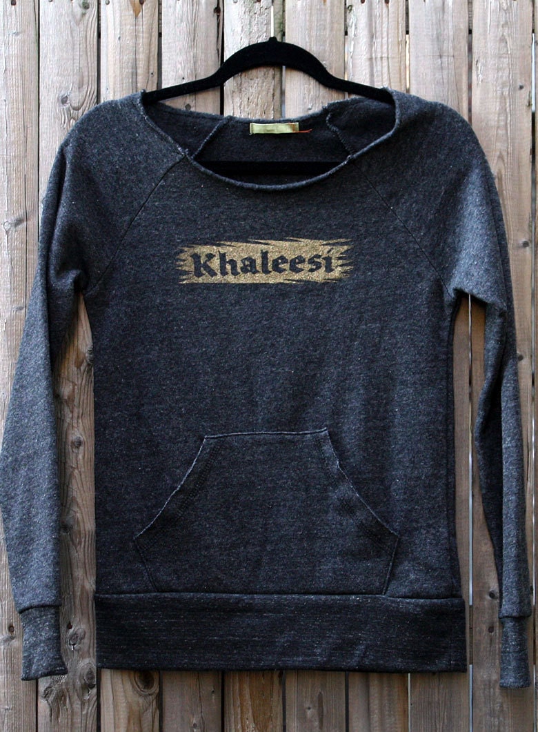 Khaleesi Sweatshirt -- Game of Thrones  -- Daenerys Targaryen