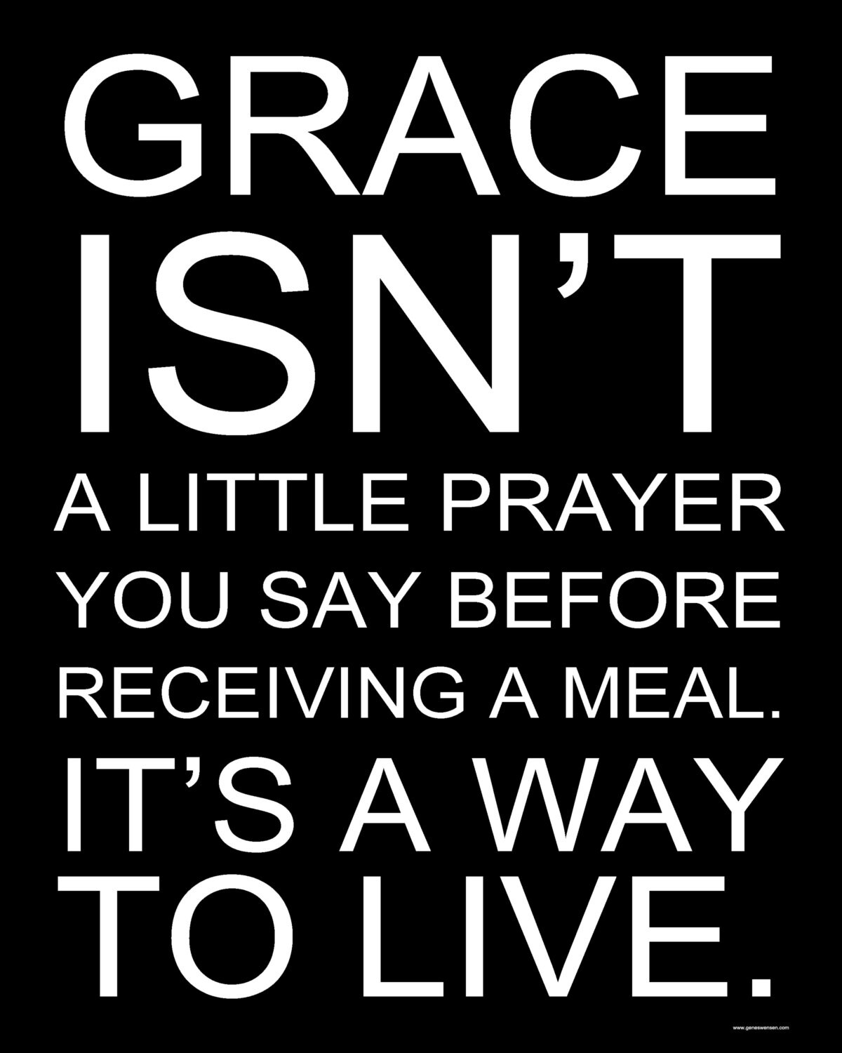Grace Isn't A Little Prayer You Say Before A Meal. It's A Way of LIfe. - 8 x 10 - GeneSwensenStudio
