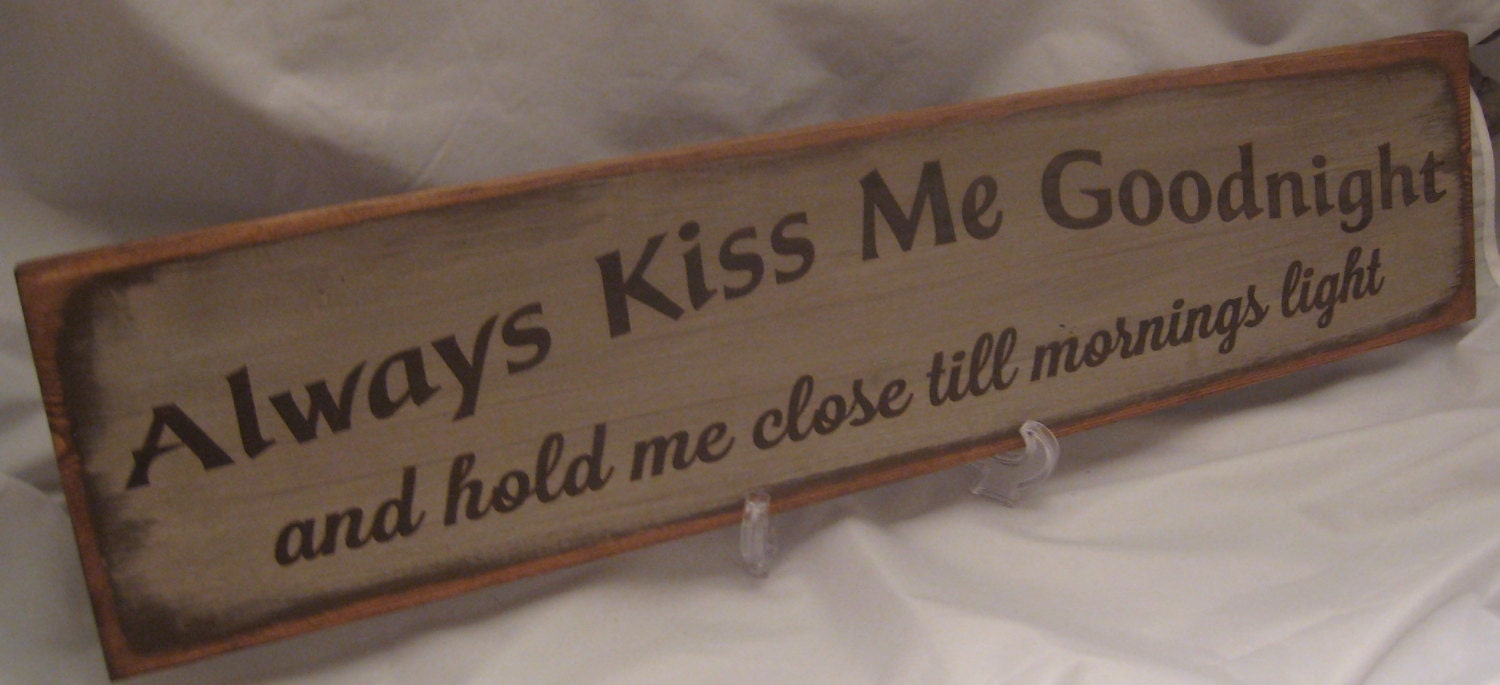 Rustic Sign Always Kiss Me Goodnight and hold me tight till mornings light distressed and antiqued