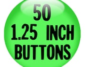 50 CUSTOM 1.25" BUTTONS