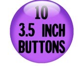 10 CUSTOM 3.5 inch BUTTON