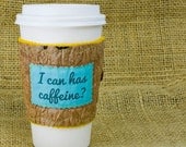 I can has caffeine Coffee Cup cozy made from Recycled Plastic Bags
