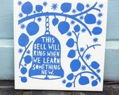 This Bell Will Ring When We Learn Something New - hand screenprinted tile