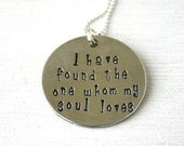 Hand stamped necklace - I have found the one whom my soul loves