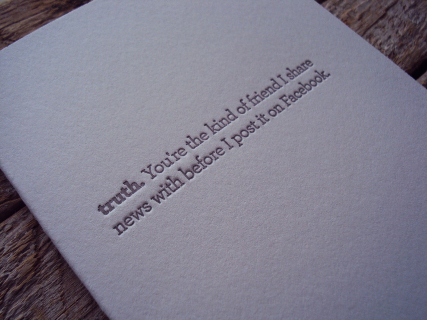 Letterpress TRUTHnote. More than a Facebook Friend.