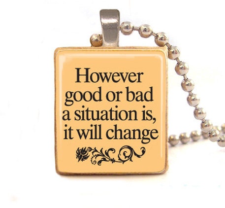 However good or bad a situation is scrabble tile charm  , inspirational quote pendant  with ball chain necklace included