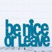 Be Nice or Leave LARGE