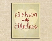 Kill them with Kindness - 8x10 Inspirational Print Great for Home Decor