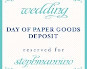 wedding day of paper goods deposit reserved for: stephmannino