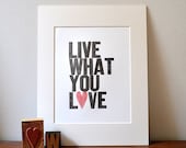 Live What You Love Letterpress Print Special Edition MOUNTED on photo mat