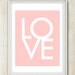 LOVE : 8x10 on A4 Love Quote Art Poster Print (in Pink and White)