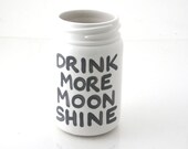Mason Jar Ceramic Vase Funny Gift Drink More Moonshine