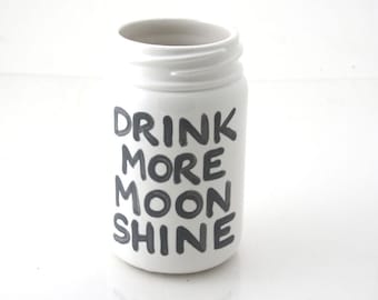 Mason Jar Ceramic Vase Funny Gift Drink More Moonshine
