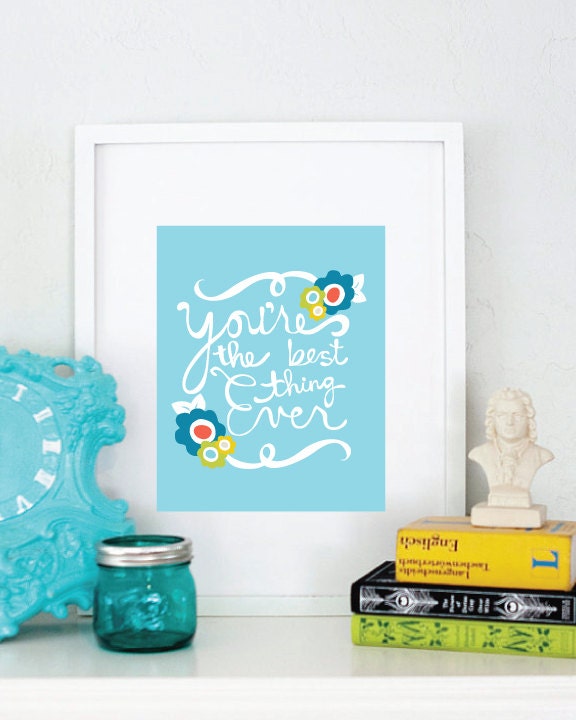 5x7 You're the Best Thing Ever Print