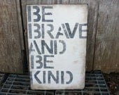 Wood Sign - Be Brave and Be Kind - Wall Decor