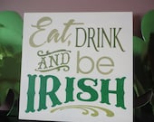 St. Patrick's Day, Eat Drink and Be Irish, Housewares, Home Decor, Typography, Wood Sign