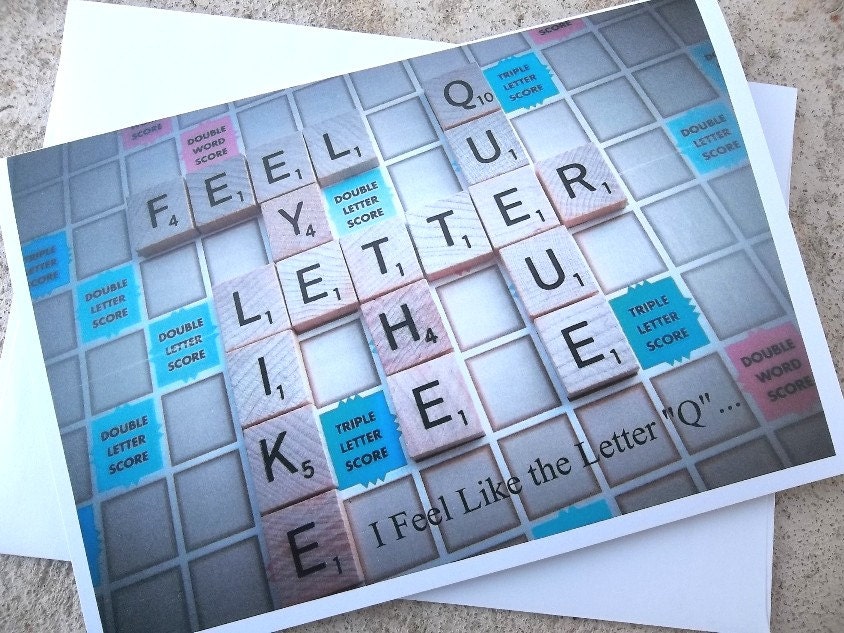 I Feel Like the Letter Q - I am Nothing Without U - Scrabble Lover Photo Card - 5 by 7- Geekery - FREE SHIPPING