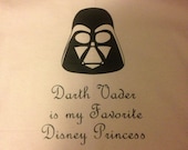 Darth Vader is my favorite Disney Princess tee tshirt