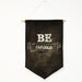 SIGN singage Banner WALL HANGING, flag, pennant, sign, banner. Be Curious