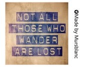 Not all those who wander are lost - Typography Art Print - Travel. Wanderlust. Adventure.
