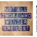 Not all those who wander are lost - Typography Art Print - Travel. Wanderlust. Adventure.