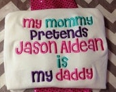 mommy pretends jason aldean is my daddy onesie or shirt girl or boy