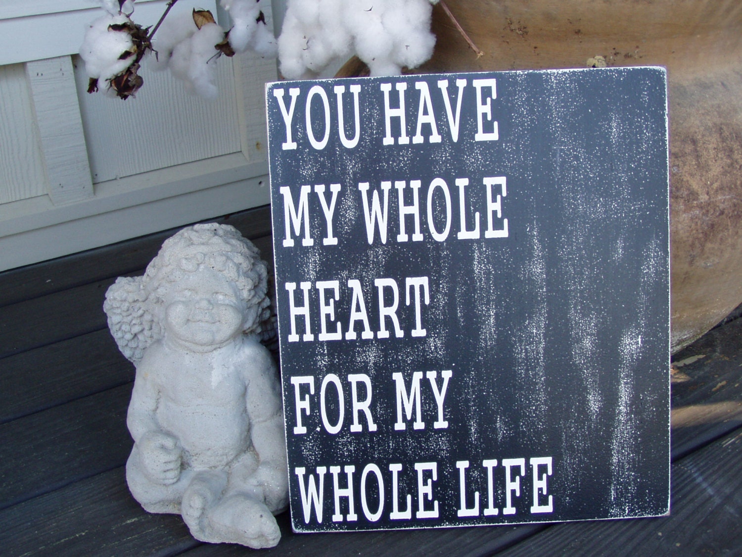 You Have My Whole Heart For My Whole Life-Wood Sign Rustic Shabby  Valentines Wedding Anniversary Love