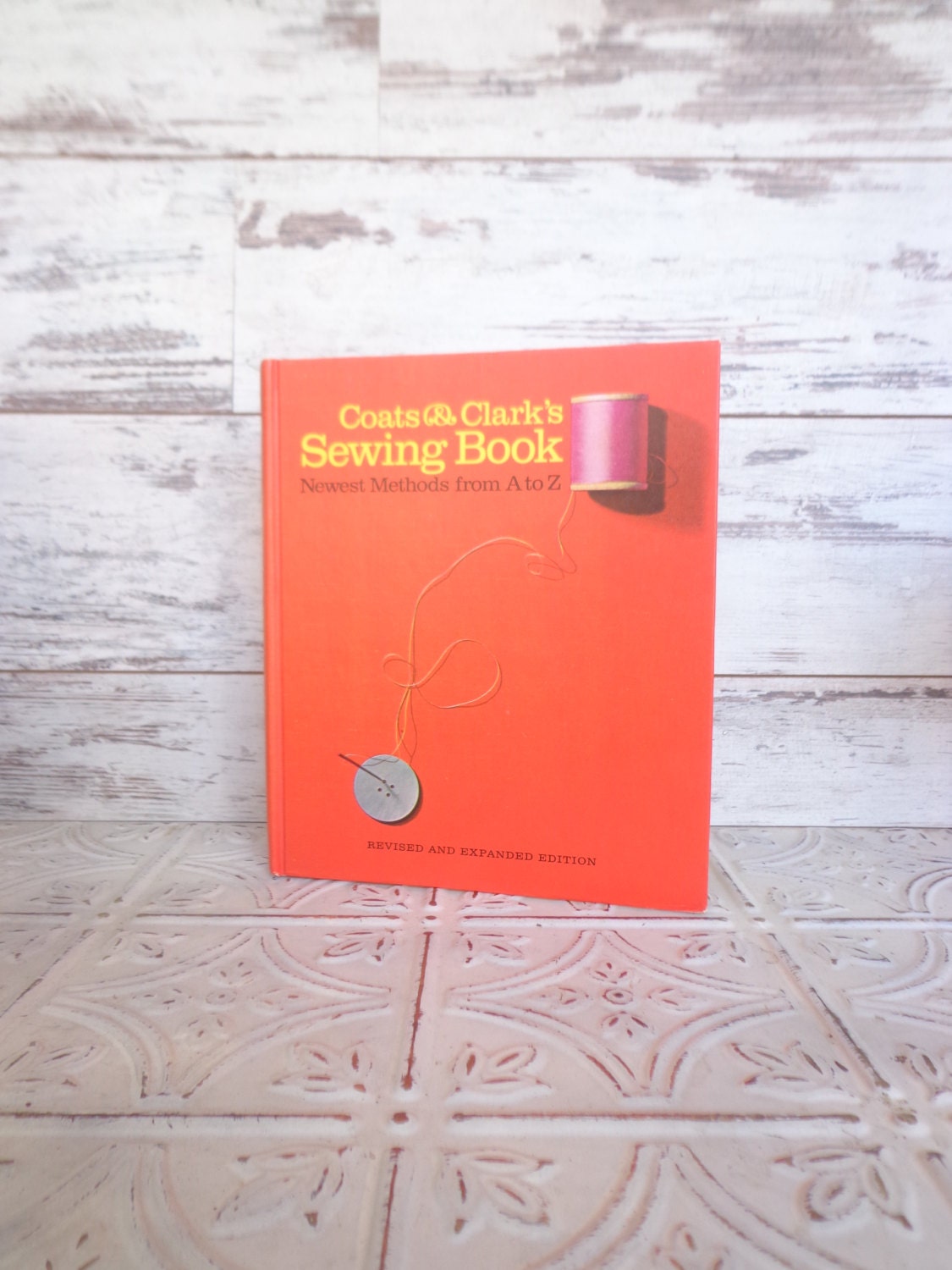 Coats & Clark's Sewing Book Revised Edition New Methods from A to Z First Edition.