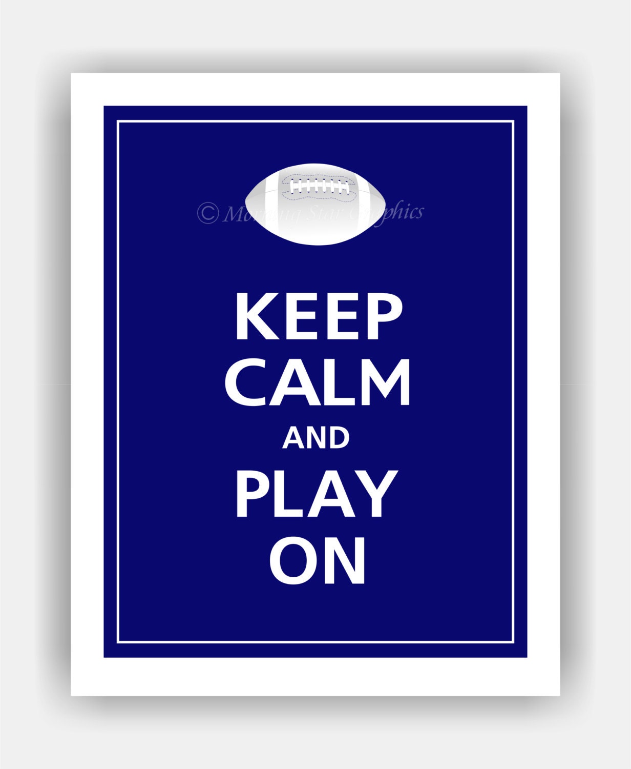 Keep Calm and PLAY ON (FOOTBALL)  Print 8x10 (Deep Navy featured -- 56 colors to choose from)