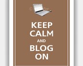 Keep Calm and BLOG ON Print 8x10 (Color featured: Latte--over 700 colors to choose from)