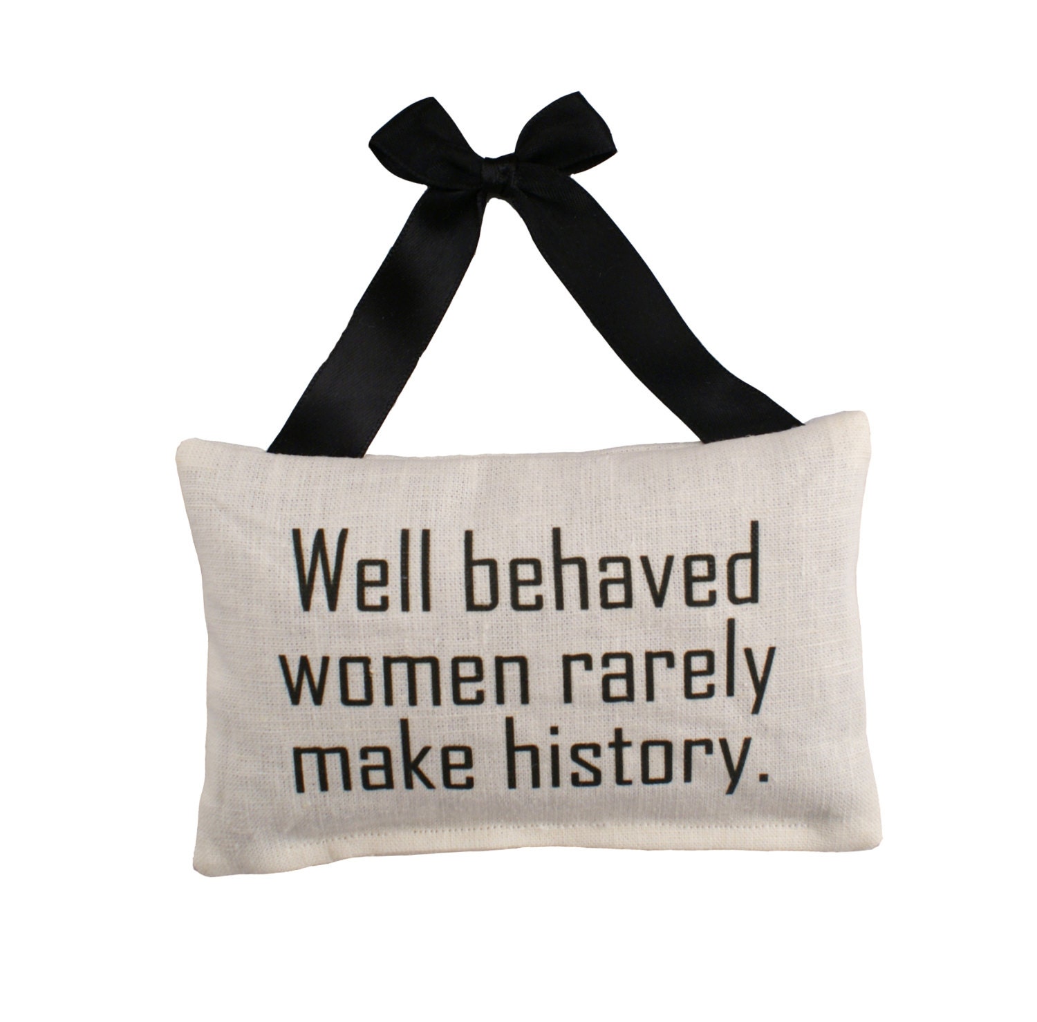 Well Behaved Women Rarely Make History -  Lavender Sachet