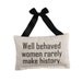 Well Behaved Women Rarely Make History -  Lavender Sachet