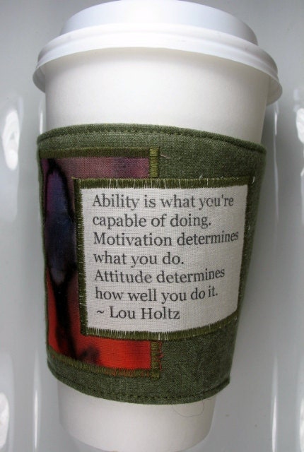 Coffee Cup Cozy - Ability, Motivation and Attitude Quote by Lou Holtz