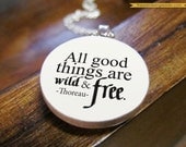 Thoreau "All good things are wild and free" Typographic Nature Lover Freedom Quote Pendant Necklace - Quotation Jewelry