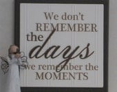 We don't Remember Days We Remember Moments - Wooden Plaque / Sign - Painted in Chocolate Brown - Home Decor Wall Quote /  Fathers Day Gift