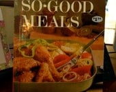 Vintage Better Homes & Gardens So-Good Meals 100 Tasty Ways To Please Your Family Cook Book