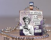 Scrabble Tile Pendant -An Attitude is a Terrible Thing to Waste -1920's Women Quotes  -Free Silver Plated Ball Chain (Hotsy 1 A B  )