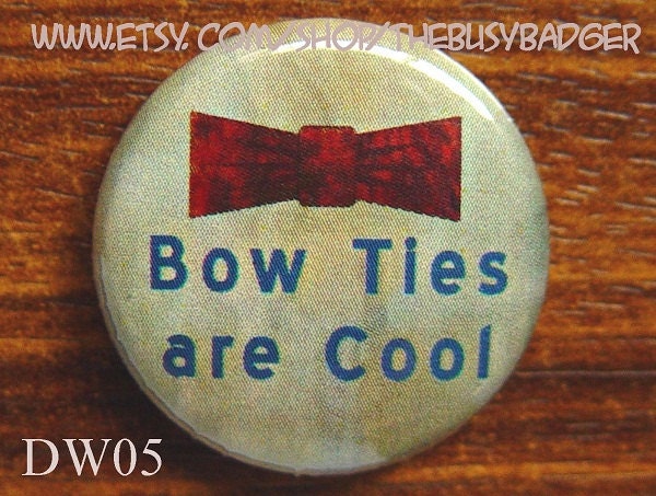 Pin or Magnet - DW05 - Bow Ties are Cool - Doctor Who - 1" inch Pinback Button Badge or Fridge Magnet