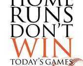 Yesterday's Home Runs Don't Win Today's Games - Babe Ruth Baseball - 16x20 Poster