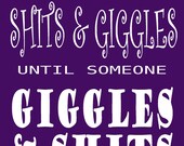 It's all shits & giggles until someone giggles and shits 5 x 7 digital print humorous truths