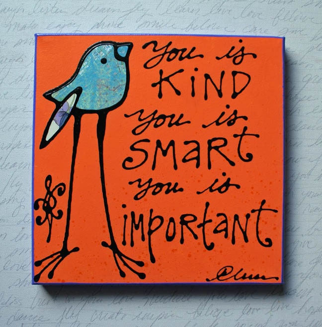 You is Kind You is Smart You is Important (The Help)
