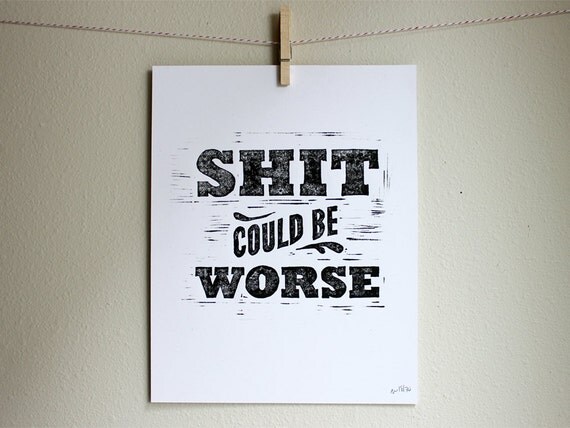Linoleum Print Poster - Shit Could Be Worse