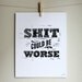 Linoleum Print Poster - Shit Could Be Worse