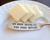 No Such Thing As Too Much Butter - Butter Knife - Vintage Hand Stamped - Unique Gift ideas under 25 - Home and hostess gift