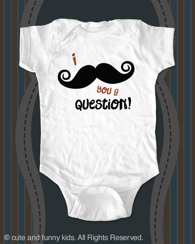 i Mustache you a question onesie or shirt - funny saying printed on Infant Baby Onesie, Infant Tee, Toddler T-Shirts