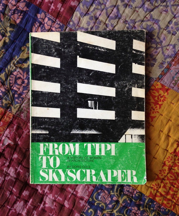 Vintage Book : From Tipi to Skyscraper, A History of Women in Architecture by Doris Cole
