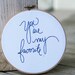 Hoop art quote / You are my favorite / 6 inch round embroidery hoop