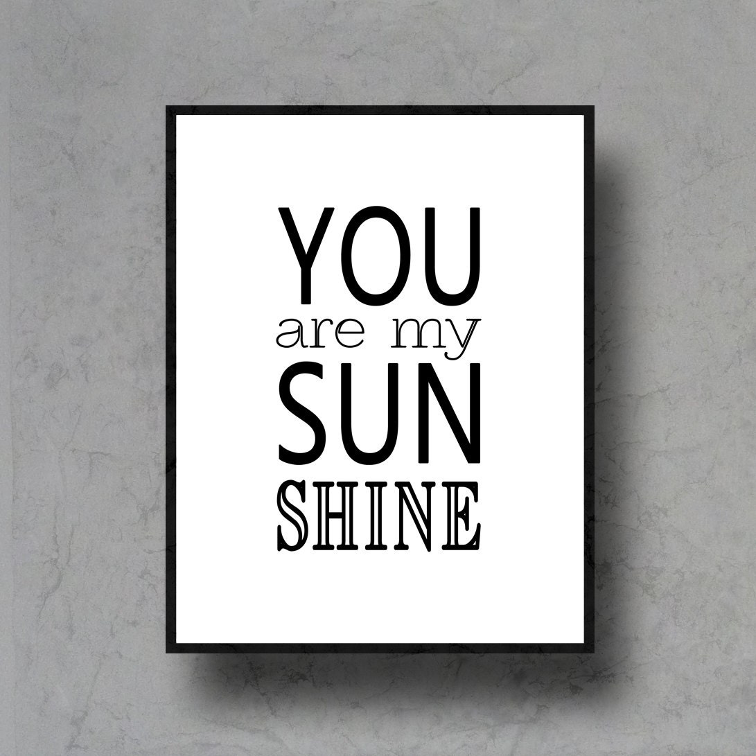 you are my sunshine typographic art print quote poster inspirational black white typography 8x10 home decor motivational