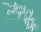 May You Live Everyday of Your Life. Aqua and White, Hand Lettered Print with Script.
