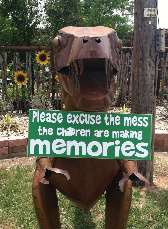 Please Excuse The Mess...The Children Are Making Memories Sign